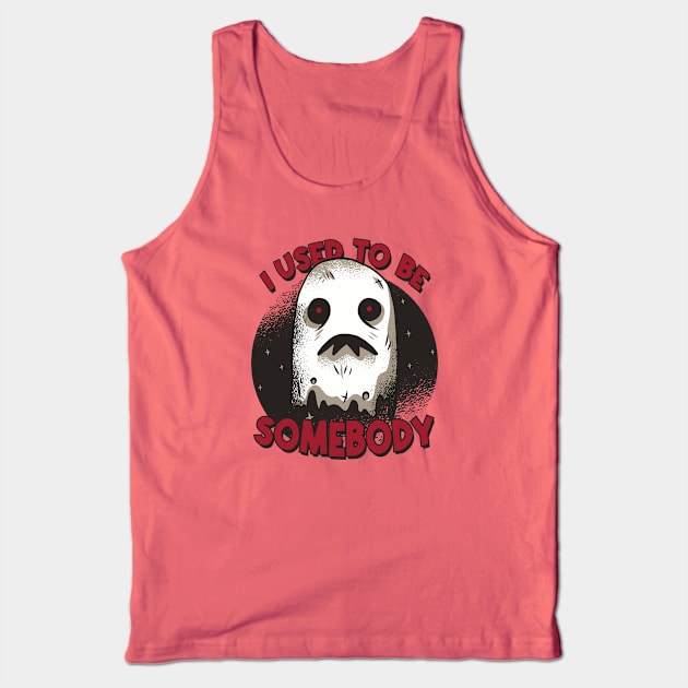 Funny Ghost "I Used to Be Somebody" // Halloween Pun Humor Tank Top by SLAG_Creative